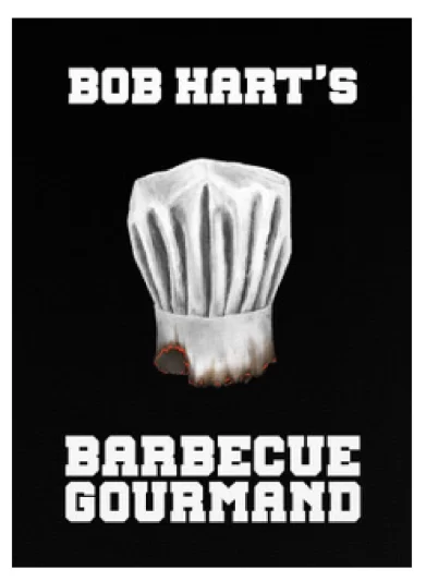 Bob Hart’s - Barbecue Gourmand Cookbook